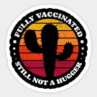 Fully Vaccinated Still Not A Hugger cactus 2 retro Sunset Sticker